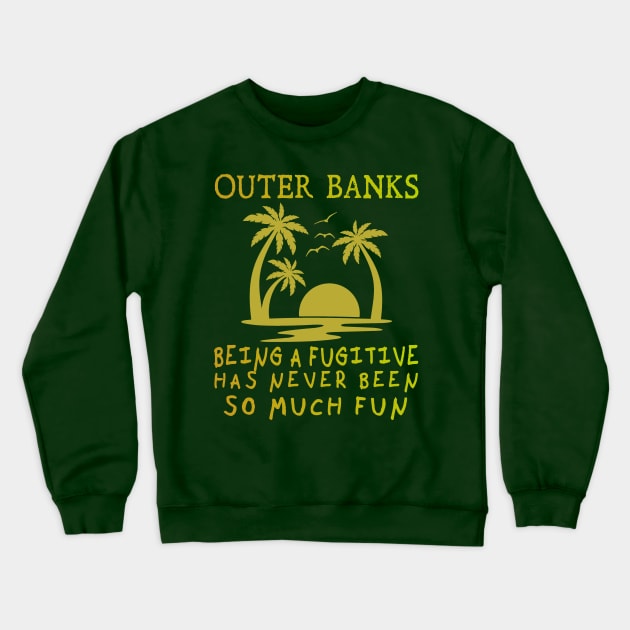 Outer Banks, Being a Fugitive has never been so much fun Crewneck Sweatshirt by Blended Designs